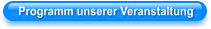Programm unserer Veranstaltung