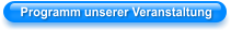 Programm unserer Veranstaltung