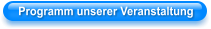 Programm unserer Veranstaltung